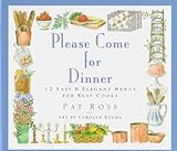 Cover for Please Come for Dinner: 12 Easy & Elegant Menus for Busy Cooks