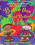 Cover for Better Than Peanut Butter & Jelly: Quick Vegetarian Meals Your Kids Will Love!