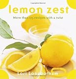 Lemon Zest: More Than 175 Recipes with a Twist