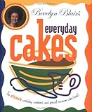 Bevelyn Blair's Everyday Cakes: The Ultimate Workday, Weekend, and Special Occasion Cake Book