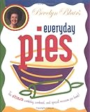 Bevelyn Blair's Everyday Pies: The Ultimate Workday, Weekend, and Special Occasion Pie Book