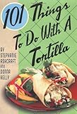 Cover for 101 Things to Do with a Tortilla