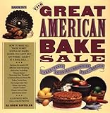 Cover for The Great American Bake Sale : How to Make All Those Homey, Nostalgic Baked Goods