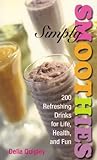 Cover for Simply Smoothies: 200 Refreshing Drinks for Life, Health, and Fun