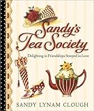 Cover for Sandy's Tea Society: Delighting in Friendships Steeped in Love