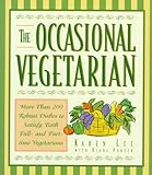 Cover for The Occasional Vegetarian: More Than 200 Robust Dishes to Satisfy Both Full-And Part-Time Vegetarians