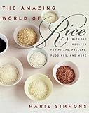 The Amazing World of Rice: With 150 Recipes for Pilafs, Paellas, Puddings, and More