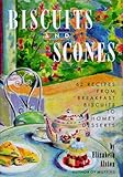 Biscuits and Scones: 62 Recipes from Breakfast Biscuits to Homey Desserts
