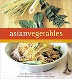Cover for Asian Vegetables: From Long Beans to Lemongrass, A Simple Guide to Asian Produce Plus 50 Delicious, Easy Recipes