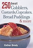 Cover for 250 Best Cobblers, Custards, Cupcakes, Bread Puddings and More