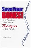 Cover for Save Your Bones!: High Calcium, Low Calorie Recipes for the Family