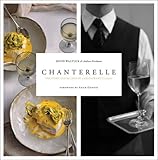 Chanterelle: The Story and Recipes of a Restaurant Classic
