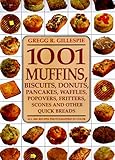 Cover for 1001 Muffins, Biscuits, Doughnuts, Pancakes, Waffles, Popovers, Fritters, Scones and Other Quick Breads