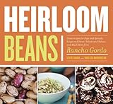 Cover for Heirloom Beans: Great Recipes for Dips and Spreads, Soups and Stews, Salads and Salsas, and Much More from Rancho Gordo