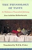The Physiology of Taste: Or Meditations on Transcendental Gastronomy