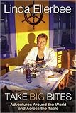 Take Big Bites: Adventures Around the World and Across the Table