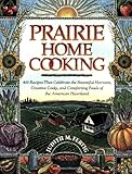 Cover for Prairie Home Cooking: 400 Recipes that Celebrate the Bountiful Harvests, Creative Cooks, and Comforting Foods of the American Heartland