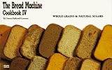 The Bread Machine Cookbook IV: Whole Grains & Natural Sugars (Nitty Gritty Cookbooks) (No. 4)