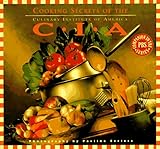 Cooking Secrets of the CIA: Favorite Recipes from the Culinary Institute