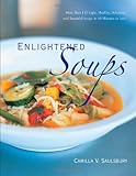 Cover for Enlightened Soups: More Than 135 Light, Healthy, Delicious and Beautiful Soups in 60 Minutes or Less