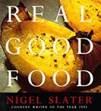 Real Good Food: The Essential Nigel Slater