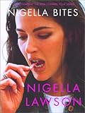 Nigella Bites : From Family Meals to Elegant Dinners-- Easy, Delectable Recipes for Any Occasion