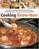 Cooking Know-How: Be a Better Cook with Hundreds of Easy Techniques, Step-by-Step Photos, and Ideas for Over 500 Great Meals