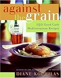 Cover for Against the Grain: 150 Good Carb Mediterranean Recipes