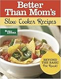 Better Than Mom's Slow Cooker Recipes