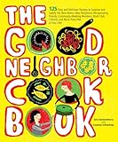 The Good Neighbor Cookbook: 125 Easy and Delicious Recipes to Surprise and Satisfy the New Moms, New Neighbors, Recuperating Friends, Community-Meeting ... Cohorts and Block Party Pals in Your Life!
