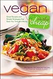 Vegan on the Cheap: Great Recipes and Simple Strategies that Save You Time and Money