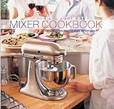 The Ultimate Mixer Cookbook: 150 International Recipes Made Effortlessly