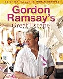 Gordon Ramsay's Great Escape: 100 of My Favourite Indian Recipes