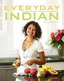 Everyday Indian: 100 Fast, Fresh and Healthy Recipes