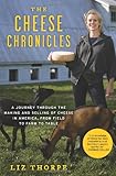 Cover for The Cheese Chronicles: A Journey Through the Making and Selling of Cheese in America, From Field to Farm to Table