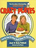 Cover for Crazy Plates: Low-Fat Food So Good, You'll Swear It's Bad for You!