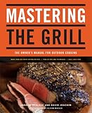 Cover for Mastering the Grill: The Owner's Manual for Outdoor Cooking