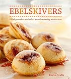 Ebelskivers: Filled Pancakes and Other Mouthwatering Miniatures