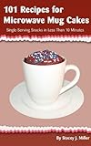 Cover for 101 Recipes for Microwave Mug Cakes: Single-Serving Snacks in Less Than 10 Minutes