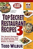 Cover for Top Secret Restaurant Recipes 3: The Secret Formulas for Duplicating Your Favorite Restaurant Dishes at Home (Top Secret Recipes)