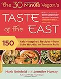 The 30-Minute Vegan's Taste of the East: 150 Asian-Inspired Recipes--from Soba Noodles to Summer Rolls