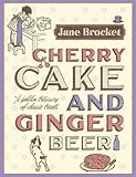 Cover for Cherry Cake and Ginger Beer: A Golden Treasury of Classic Treats