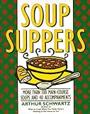 Soup Suppers: More Than 100 Main-Course Soups and 40 Accompaniments
