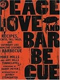 Cover for Peace, Love, & Barbecue: Recipes, Secrets, Tall Tales, and Outright Lies from the Legends of Barbecue