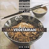 Asian Vegetarian Feast: Tempting Vegetable And Pasta Recipes From The East