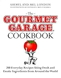 Cover for The Gourmet Garage Cookbook: 200 Everyday Recipes Using Fresh and Exotic Ingredients from Around the World