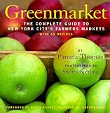 Greenmarket: The Complete Guide to New York City's Farmer's Markets : With 55 Recipes