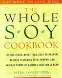 The Whole Soy Cookbook, 175 delicious, nutritious, easy-to-prepare Recipes featuring tofu, tempeh, and various forms of nature's healthiest Bean