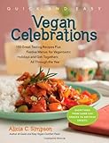 Cover for Quick & Easy Vegan Celebrations: 150 Great-Tasting Recipes Plus Festive Menus for Vegantastic Holidays and Get-Togethers All Through the Year (Quick and Easy (Experiment))