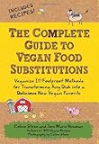 Cover for The Complete Guide to Vegan Food Substitutions: Veganize It!  Foolproof Methods for Transforming Any Dish into a Delicious New Vegan Favorite